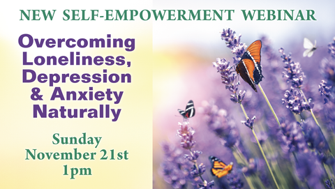 Webinar RECORDING: "Overcoming Loneliness, Depression & Anxiety Naturally" - from Sunday November 21st